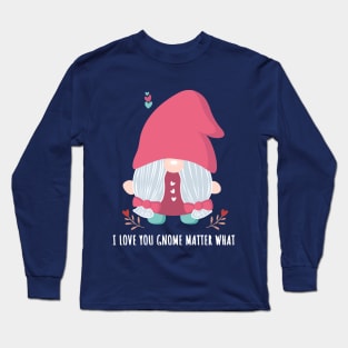 Gnome Girl Valentine's Day I Love You Gnome Matter What Long Sleeve T-Shirt